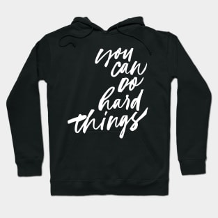 You Can Do Hard Things Hoodie